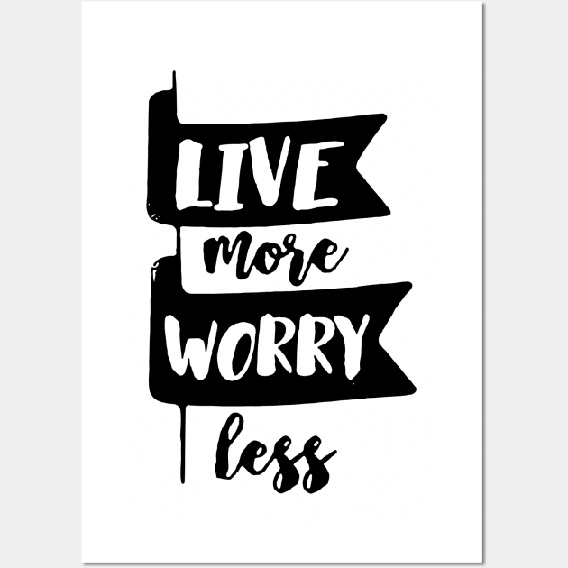 Live More Worry Less Logo Funny Wall Art by widapermata95